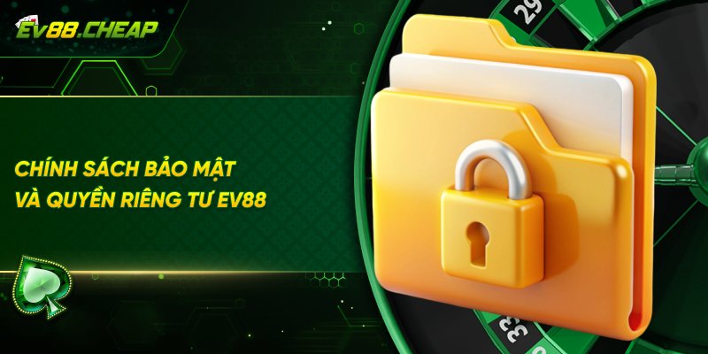 Tổng quan về quyền riêng tư tại EV88