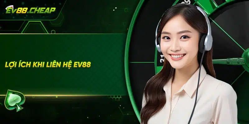 Ưu điểm khi liên hệ EV88
