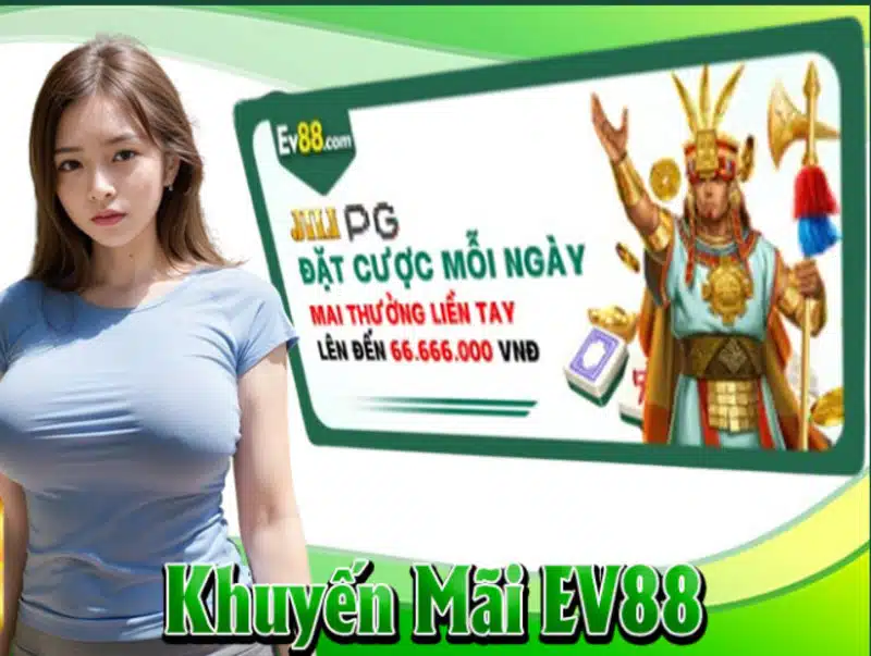 Thưởng tích lũy hàng ngày EV88 - Nắm Cơ Hội Làm Giàu Nhanh